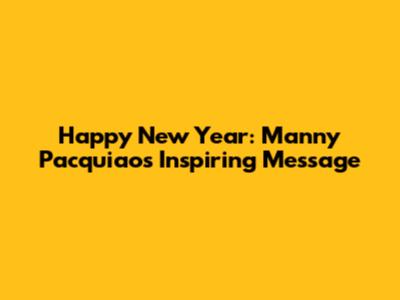Happy New Year: Manny Pacquiao's Inspiring Message