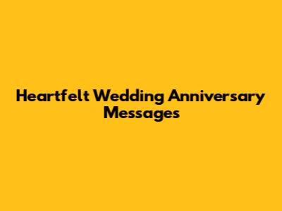 Heartfelt Wedding Anniversary Messages