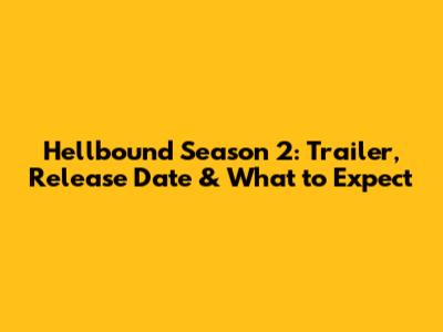 Hellbound Season 2: Trailer, Release Date & What to Expect