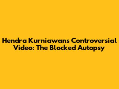 Hendra Kurniawan's Controversial Video: The Blocked Autopsy