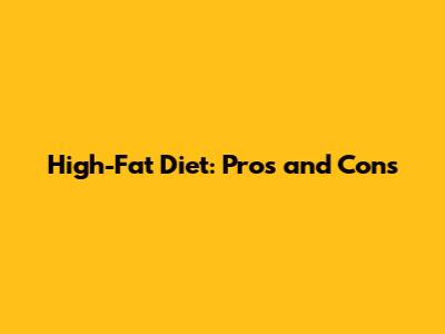 High-Fat Diet: Pros and Cons