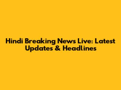 Hindi Breaking News Live: Latest Updates & Headlines