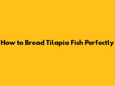 How to Bread Tilapia Fish Perfectly