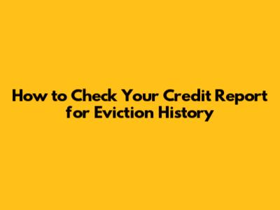 How to Check Your Credit Report for Eviction History