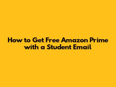 How to Get Free Amazon Prime with a Student Email
