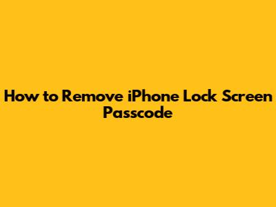 How to Remove iPhone Lock Screen Passcode