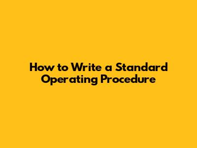How to Write a Standard Operating Procedure