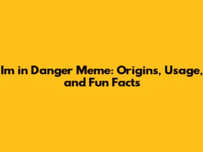 I'm in Danger Meme: Origins, Usage, and Fun Facts