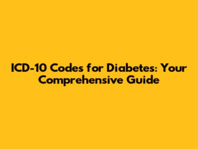 ICD-10 Codes for Diabetes: Your Comprehensive Guide