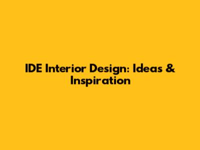 IDE Interior Design: Ideas & Inspiration