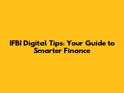 IFBI Digital Tips: Your Guide to Smarter Finance