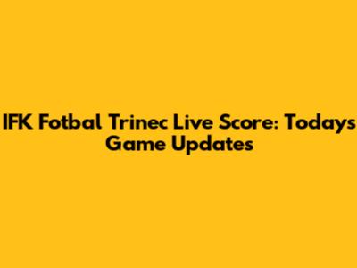 IFK Fotbal Trinec Live Score: Today's Game Updates