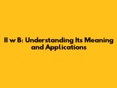 II w B: Understanding Its Meaning and Applications