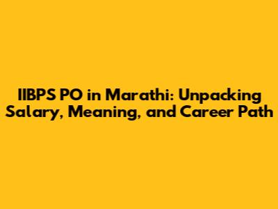IIBPS PO in Marathi: Unpacking Salary, Meaning, and Career Path