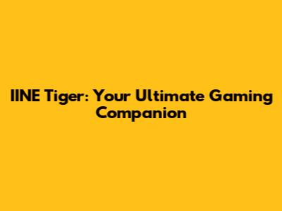 IINE Tiger: Your Ultimate Gaming Companion