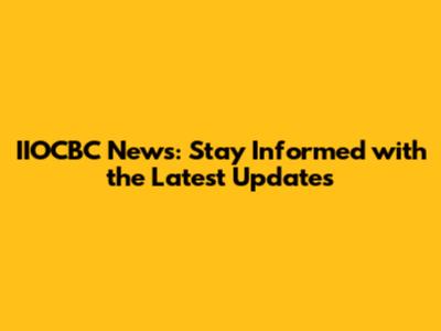IIOCBC News: Stay Informed with the Latest Updates