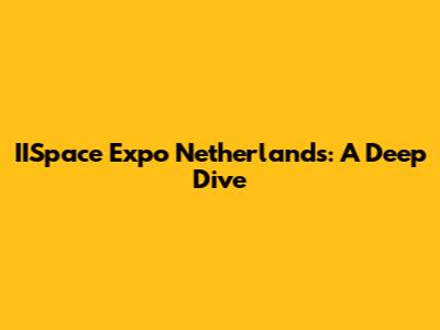 IISpace Expo Netherlands: A Deep Dive
