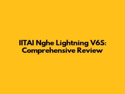 IITAI Nghe Lightning V6S: Comprehensive Review