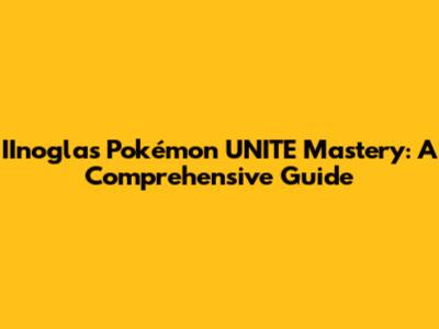IInogla's Pokémon UNITE Mastery: A Comprehensive Guide