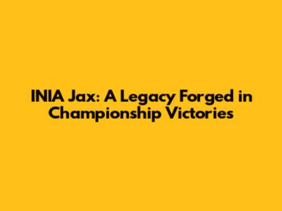 INIA Jax: A Legacy Forged in Championship Victories