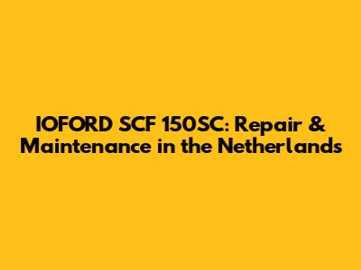 IOFORD SCF 150SC: Repair & Maintenance in the Netherlands