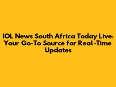 IOL News South Africa Today Live: Your Go-To Source for Real-Time Updates