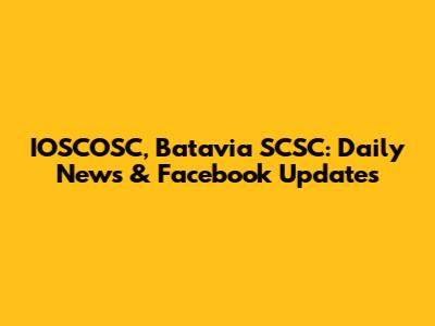 IOSCOSC, Batavia SCSC: Daily News & Facebook Updates