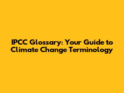 IPCC Glossary: Your Guide to Climate Change Terminology