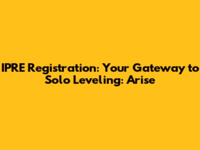 IPRE Registration: Your Gateway to Solo Leveling: Arise