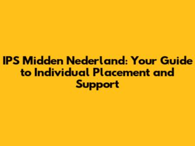 IPS Midden Nederland: Your Guide to Individual Placement and Support