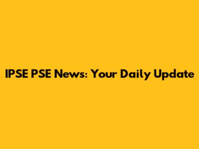 IPSE PSE News: Your Daily Update