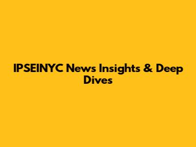 IPSEINYC News Insights & Deep Dives