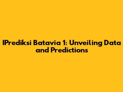 IPrediksi Batavia 1: Unveiling Data and Predictions