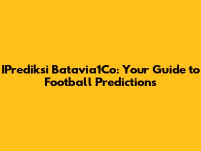 IPrediksi Batavia1Co: Your Guide to Football Predictions