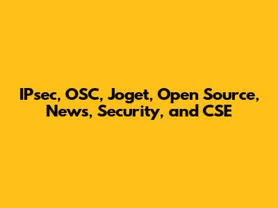 IPsec, OSC, Joget, Open Source, News, Security, and CSE