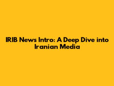 IRIB News Intro: A Deep Dive into Iranian Media