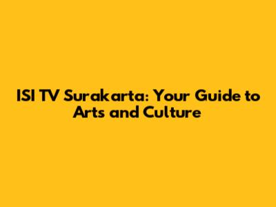 ISI TV Surakarta: Your Guide to Arts and Culture