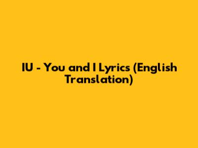 IU - You and I Lyrics (English Translation)