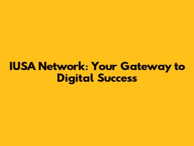 IUSA Network: Your Gateway to Digital Success