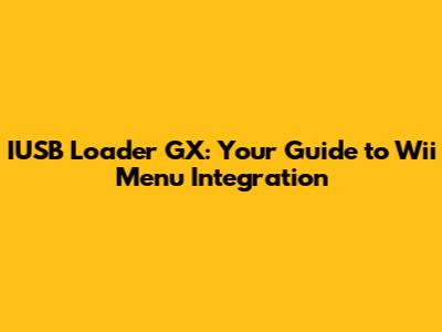 IUSB Loader GX: Your Guide to Wii Menu Integration