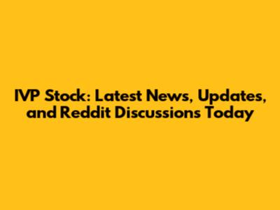 IVP Stock: Latest News, Updates, and Reddit Discussions Today