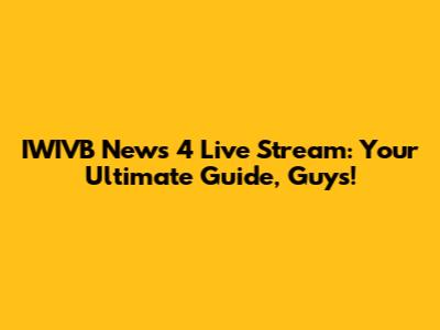 IWIVB News 4 Live Stream: Your Ultimate Guide, Guys!