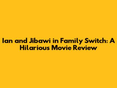 Ian and Jibawi in Family Switch: A Hilarious Movie Review
