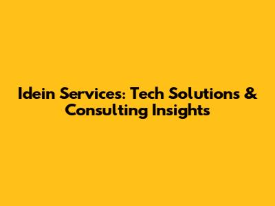 Idein Services: Tech Solutions & Consulting Insights