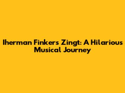 Iherman Finkers Zingt: A Hilarious Musical Journey