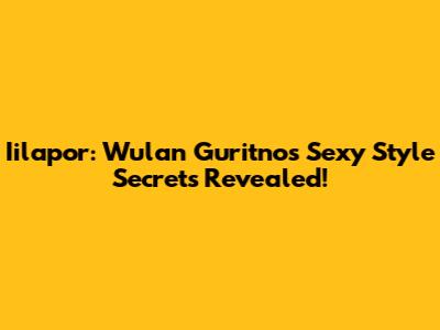 Iilapor: Wulan Guritno's Sexy Style Secrets Revealed!