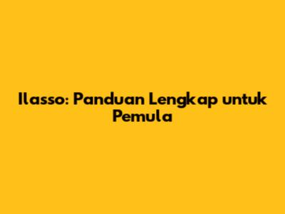 Ilasso: Panduan Lengkap untuk Pemula