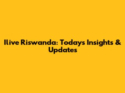 Ilive Riswanda: Today's Insights & Updates
