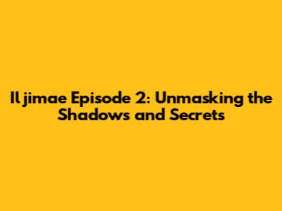 Iljimae Episode 2: Unmasking the Shadows and Secrets