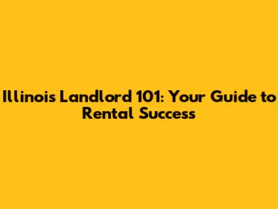 Illinois Landlord 101: Your Guide to Rental Success